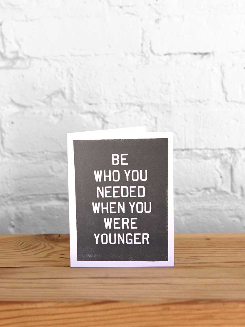 Be Who You Needed Card - Old Try